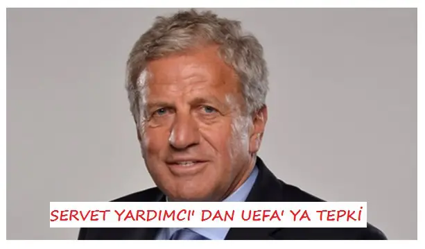 SERVET YARDIMCI' DAN UEFA' YA TEPKİ