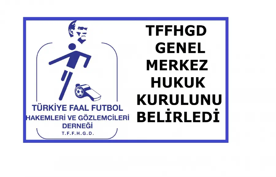 TFFHGD GENEL MERKEZ HUKUK KURULUNU BELİRLEDİ