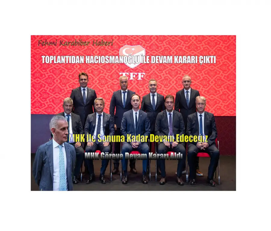 TFF TOPLANTISINDAN HACIOSMANOĞLU İLE DEVAM KARARI ÇIKTI