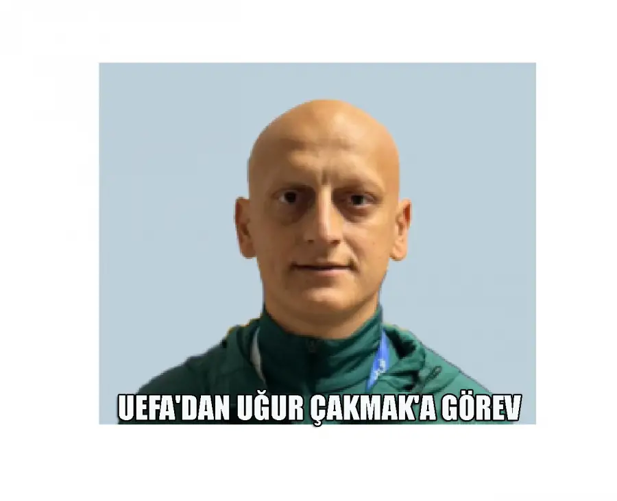 UEFA'DAN UĞUR ÇAKMAK'A GÖREV