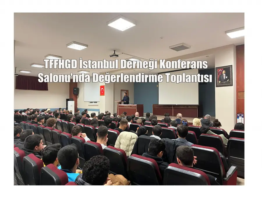 TFFHGD İstanbul Derneği Konferans Salonu'nda Değerlendirme Toplantısı…