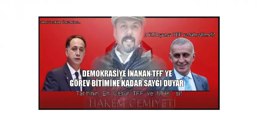 DEMOKRASİYE İNANAN TFF’ YE GÖREV BİTİMİNE KADAR SAYGI DUYAR