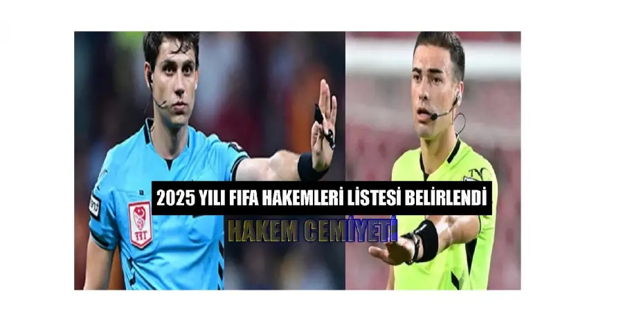 2025 YILI FIFA HAKEMLERİ LİSTESİ BELİRLENDİ